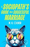 A Sociopaths Guide to a Successful Marriage - M. K. Oliver