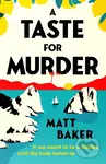 A Taste For Murder - Matt Baker