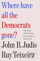 Where Have All the Democrats Gone? (The Soul of the Party in the Age of Extremes) - kniha z kategorie Humanitní a společenské vědy