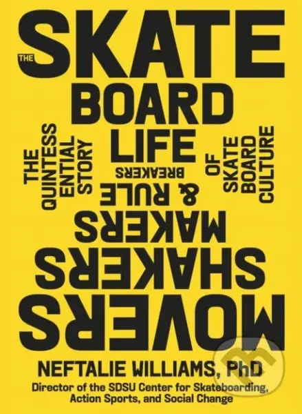 The Skateboard Life (The Movers, Shakers, Makers & Rulebreakers Driving Skateboarding Culture) - kniha z kategorie Umění, design a architektura