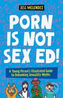 Porn is Not Sex Ed! (A Young Person's Illustrated Guide to Debunking Sexuality Myths) - kniha z kategorie Pro děti