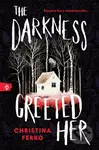 The Darkness Greeted Her - Christina Ferko