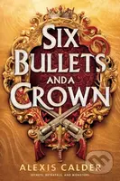 Six Bullets and A Crown - - - kniha z kategorie Fantasy