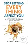 Stop Letting Everything Affect You (How to break free from overthinking, emotional chaos, and self-sabotage) - kniha z kategorie Psychologie