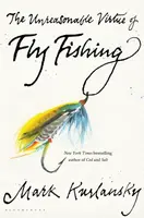 The Unreasonable Virtue of Fly Fishing - Mark Kurlansky