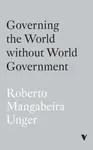 Governing the World Without World Government - Roberto Mangabeira Unger
