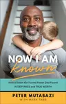 Now I Am Known â€“ How a Street Kid Turned Foster Dad Found Acceptance and True Worth - Mark Tabb, Peter Mutabazi