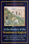 At the Borders of the Wondrous and Magical - Claude Lecouteux