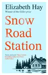 Snow Road Station - Elizabeth Hay