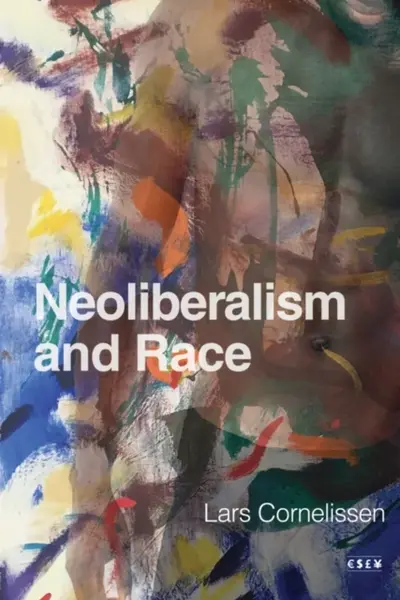 Neoliberalism and Race - Lars Cornelissen
