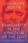 Familiarity Is the Kingdom of the Lost - Dugmore Boetie