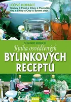 Kniha osvědčených bylinkových receptů (Léčivé domácí tinktury, masti, džusy, marmelády, vína, likéry, octy, bylinné oleje...) - kniha z kategorie…