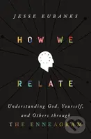 How We Relate (Understanding God, Yourself, and Others through the Enneagram) - kniha z kategorie Humanitní a společenské vědy