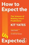 How to Expect the Unexpected (The Science of Making Smart Predictions) - kniha z kategorie Humanitní a společenské vědy