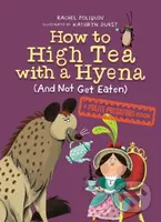 How to High Tea with a Hyena (and Not Get Eaten) (A Polite Predators Book) - kniha z kategorie Pro děti
