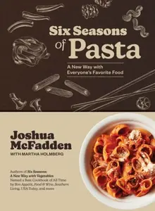 Six Seasons of Pasta - Martha Holmberg, Joshua McFadden