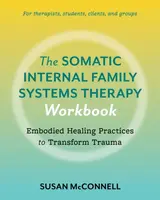 The Somatic Internal Family Systems Therapy Workbook - Susan McConnell