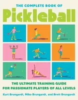 The Complete Book of Pickleball - Kurt Brungardt, Brett Brungardt, Mike Brungardt