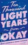 Ten Thousand Light Years from Okay - Tracy Dobmeier, Wendy Katzman