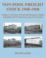 Non-Pool Freight Stock 1948-1968: Privately-Owned and European Vehicles (Including APCM, Dorman Long, Esso & Gulf) - David Larkin