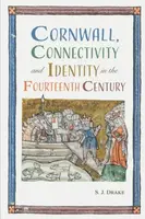 Cornwall, Connectivity and Identity in the Fourteenth Century - Dr Samuel J.  Drake