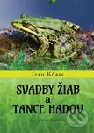 Svadby žiab a tance hadov - Ivan Kňaze - kniha z kategorie Biologie