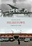Felixstowe Through Time - Michael Rouse