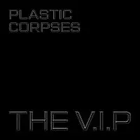The V.I.P – Plastic Corpses