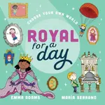 Choose Your Own World: Royal For a Day - Lucy King