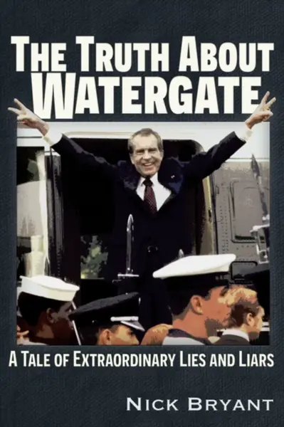 The Truth About Watergate - Nick Bryant