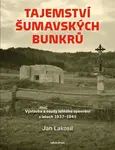 Tajemství šumavských bunkrů (poškozené) - Jan Lakosil