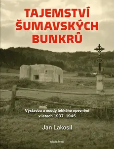 Tajemství šumavských bunkrů (poškozené) - Jan Lakosil