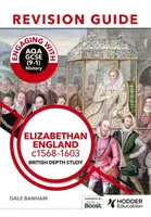 Engaging with AQA GCSE (9â€“1) History Revision Guide: Elizabethan England, c1568â€“1603 - Banham Dale