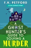 A Ghost Hunter's Guide to Solving a Murder - F.H. Petford