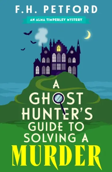 A Ghost Hunter's Guide to Solving a Murder - F.H. Petford