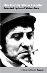 His Hands Were Gentle: Selected Lyrics of Victor Jara - Martin Espada