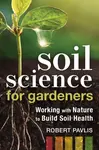 Soil Science for Gardeners - Robert Pavlis
