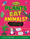 Strange Science: How do Plants Eat Animals? The Strange Science of Living Things - Anna Claybourneová