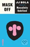 Mask Off (Masculinity Redefined) - J J Bola - kniha z kategorie Humanitní a společenské vědy