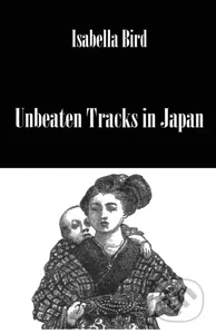 Unbeaten Tracks In Japan - Isabella Bird - kniha z kategorie Humanitní a společenské vědy