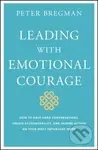 Leading With Emotional Courage (How to Have Hard Conversations, Create Accountability, And Inspire Action On Your Most Important Work) - kniha z…