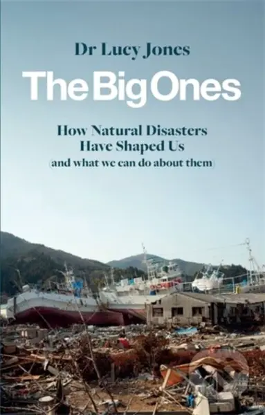 The Big Ones (How Natural Disasters Have Shaped Us (And What We Can Do About Them)) - kniha z kategorie Humanitní a společenské vědy