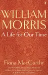 William Morris: A Life for Our Time - Fiona MacCarthy