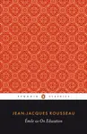 Emile; or On Education - Jean-Jacques Rousseau
