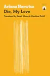 Die My Love - Ariana Harwicz