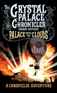 The Crystal Palace Chronicles 3 - Palace Above the Clouds