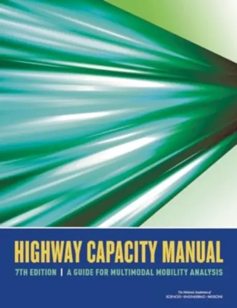 Highway Capacity Manual 7th Edition - Engineering, and Medicine National Academies of Sciences, Transportation Research Board