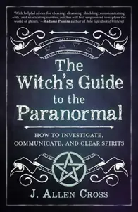 The Witch's Guide to the Paranormal - J. Allen Cross