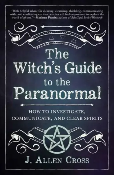 The Witch's Guide to the Paranormal - J. Allen Cross