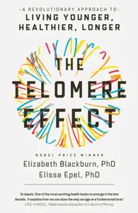 The Telomere Effect - Dr. Elissa Epel, Dr Elizabeth Blackburn